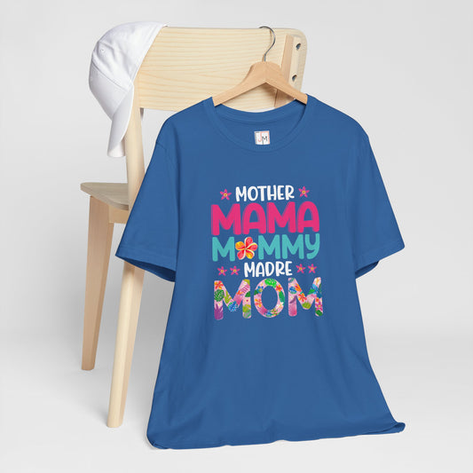 Mother, Mama, Mommy, Madre, Mom Tee - Perfect for Mother's Day